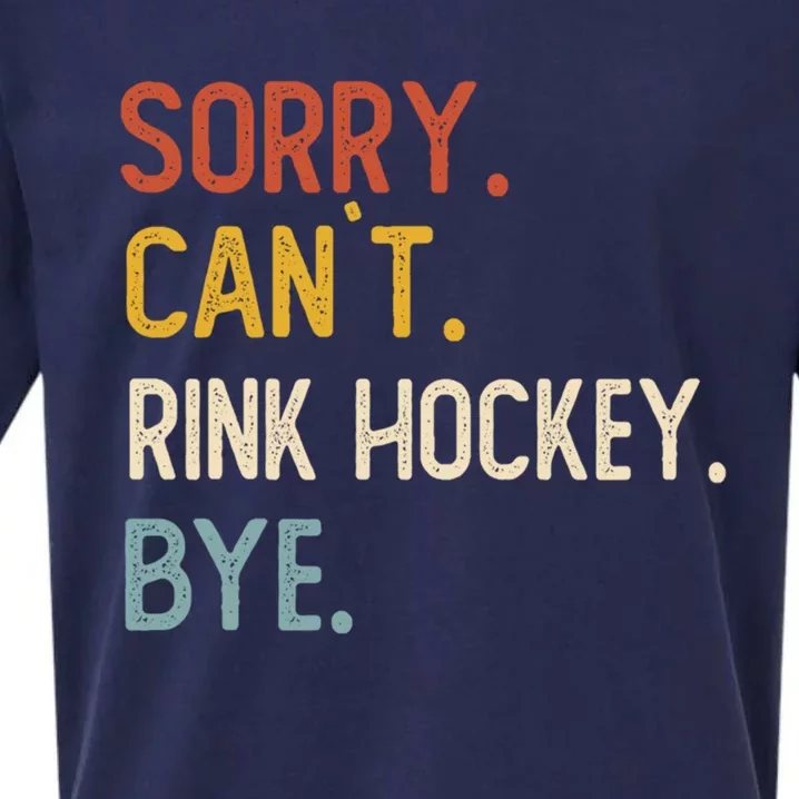 Sorry Cant Rink Hockey Bye Great Gift Funny Rink Hockey Lovers Meaningful Gift Sueded Cloud Jersey T-Shirt