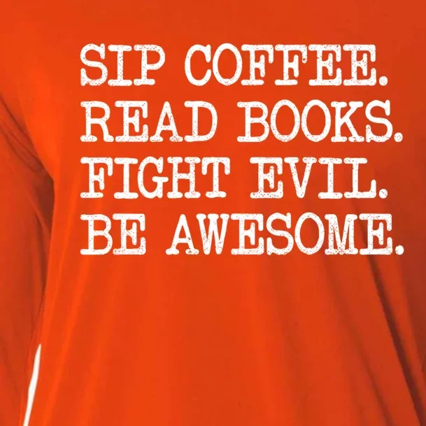 Sip Coffee Read Books Fight Evil Be Awesome Funny Gift Cooling Performance Long Sleeve Crew