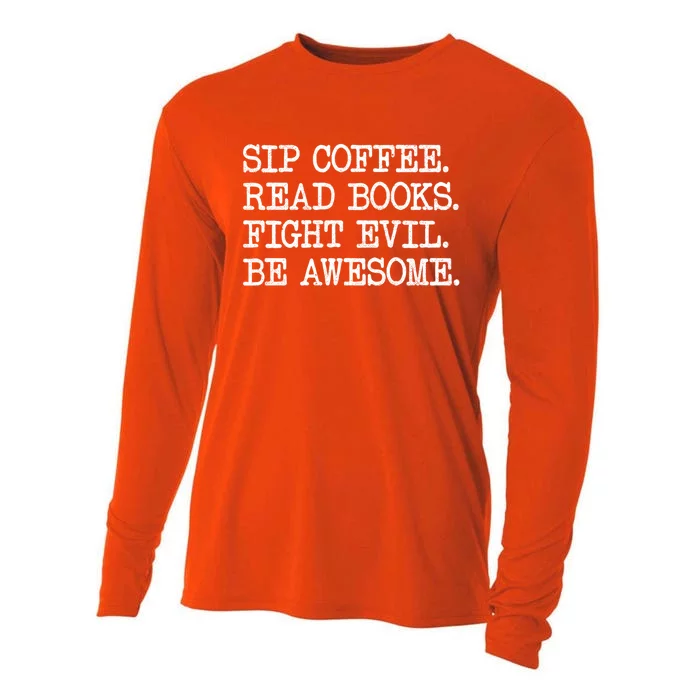 Sip Coffee Read Books Fight Evil Be Awesome Funny Gift Cooling Performance Long Sleeve Crew