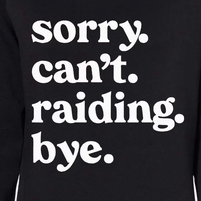 Sorry CanT Raiding Bye Funny Gaming For Gamer Wow Apparel Womens California Wash Sweatshirt