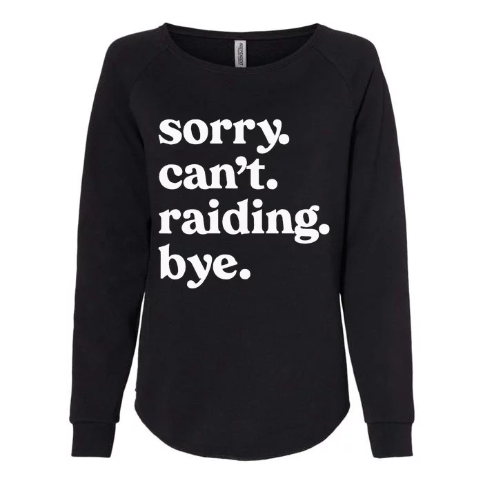 Sorry CanT Raiding Bye Funny Gaming For Gamer Wow Apparel Womens California Wash Sweatshirt