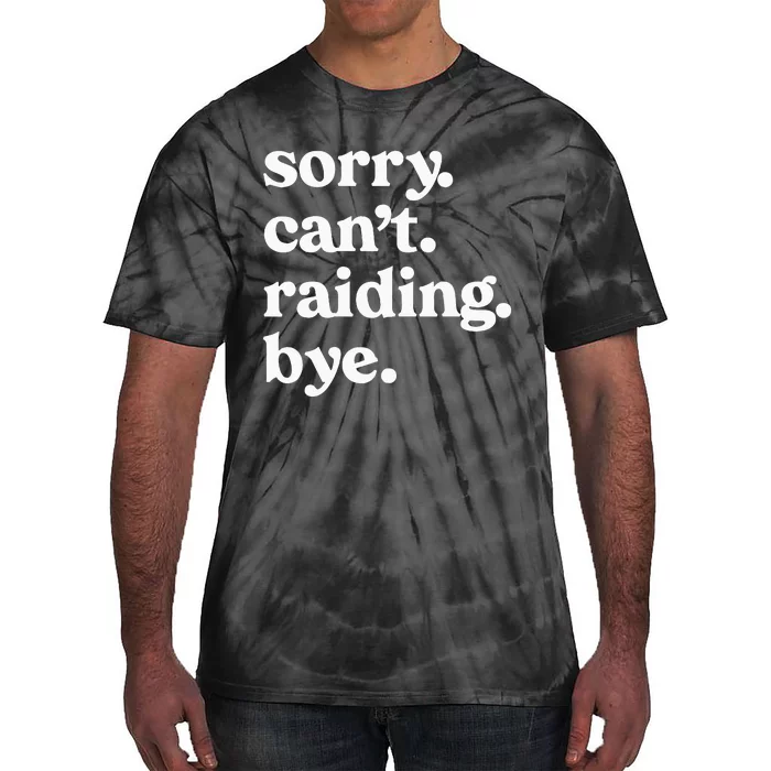 Sorry CanT Raiding Bye Funny Gaming For Gamer Wow Apparel Tie-Dye T-Shirt