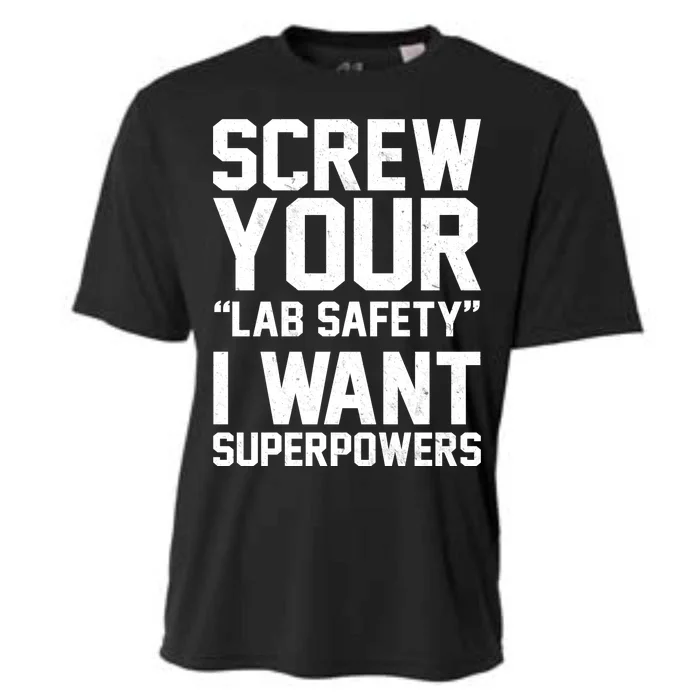 Screw Your Lab Safety I Want Superpowers Cooling Performance Crew T-Shirt