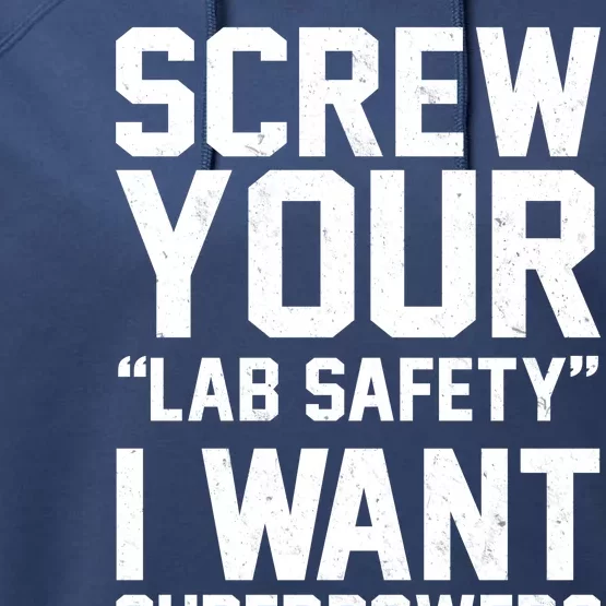 Screw Your Lab Safety I Want Superpowers Performance Fleece Hoodie