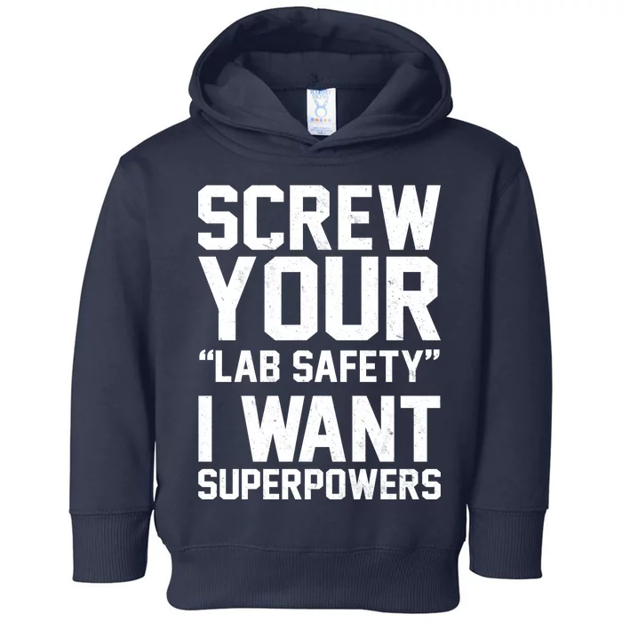 Screw Your Lab Safety I Want Superpowers Toddler Hoodie