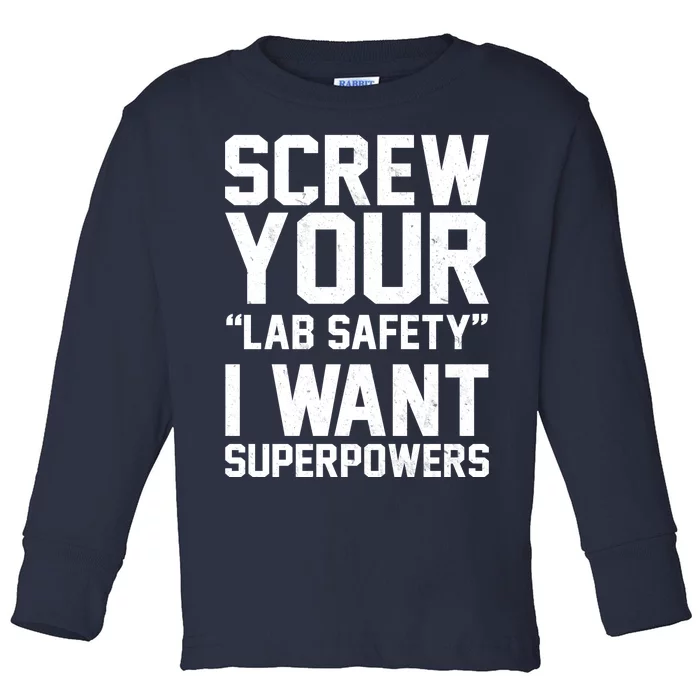 Screw Your Lab Safety I Want Superpowers Toddler Long Sleeve Shirt