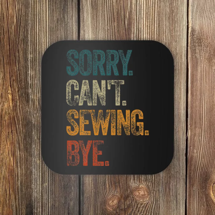 Sorry CanT Sewing Bye S Funny Quilting Lovers Coaster