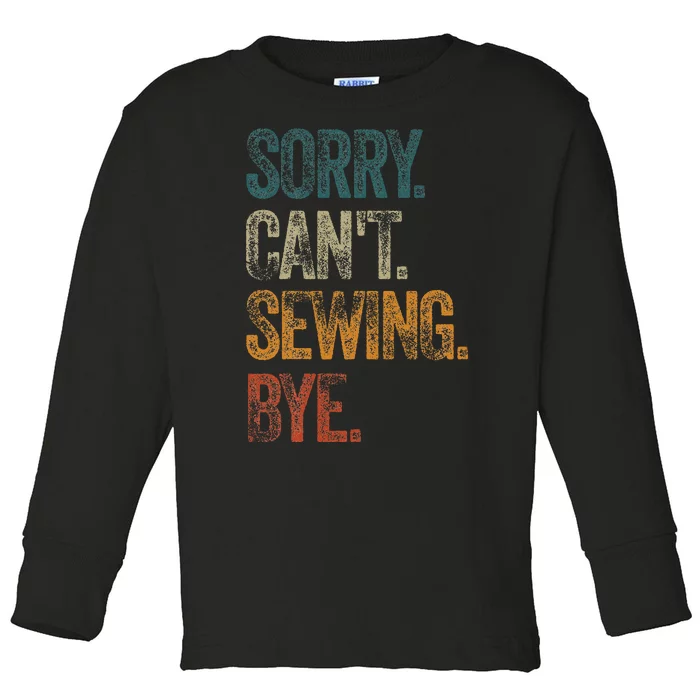 Sorry CanT Sewing Bye S Funny Quilting Lovers Toddler Long Sleeve Shirt