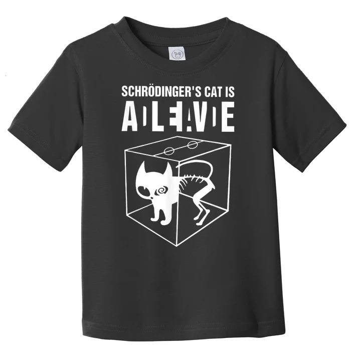 Schrodingers Cat Schrödinger’s Cat IS ALIVE Toddler T-Shirt