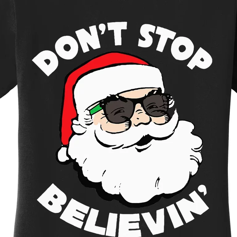 Santa Claus Sunglasses Funny DonT Stop Believing Santa Women's T-Shirt