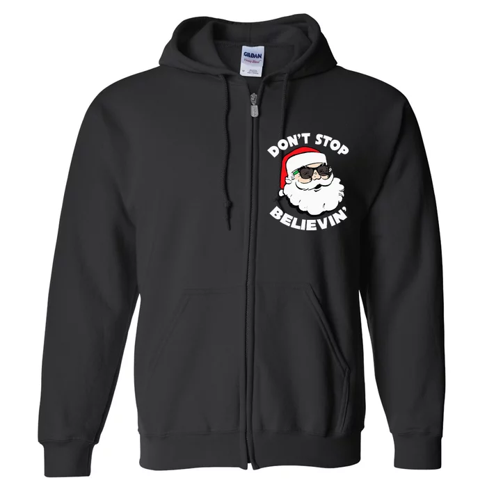 Santa Claus Sunglasses Funny DonT Stop Believing Santa Full Zip Hoodie