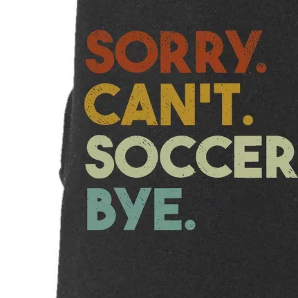 Sorry Cant Soccer Bye Funny Soccer Doggie 3-End Fleece Hoodie