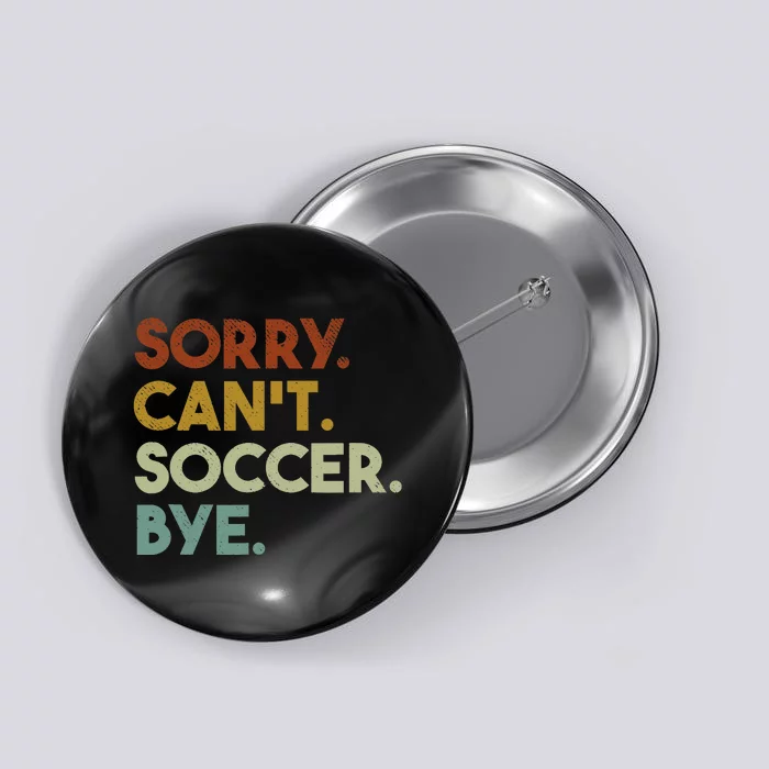 Sorry Cant Soccer Bye Funny Soccer Button