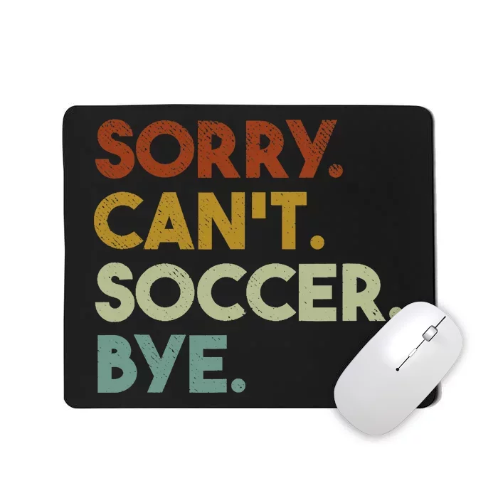 Sorry Cant Soccer Bye Funny Soccer Mousepad