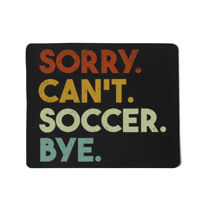 Sorry Cant Soccer Bye Funny Soccer Mousepad