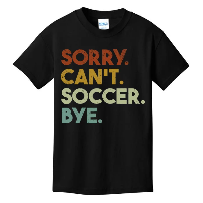 Sorry Cant Soccer Bye Funny Soccer Kids T-Shirt