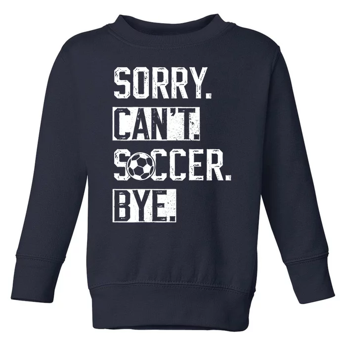 Sorry CanT Soccer Bye Funny Soccer Player Vintage Toddler Sweatshirt