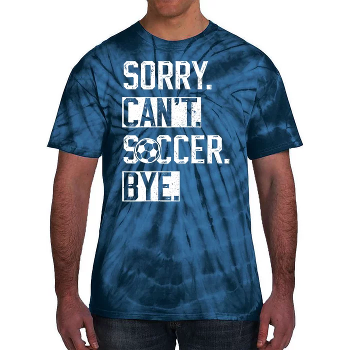 Sorry CanT Soccer Bye Funny Soccer Player Vintage Tie-Dye T-Shirt