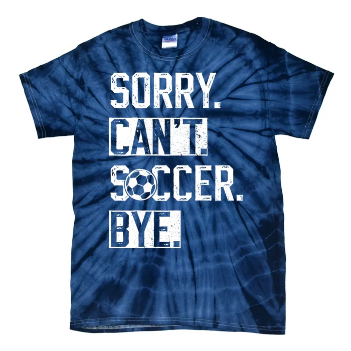 Sorry CanT Soccer Bye Funny Soccer Player Vintage Tie-Dye T-Shirt