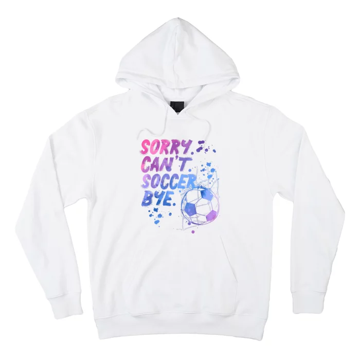 Sorry CanT Soccer Bye Funny Soccer Player Girl Wo Hoodie