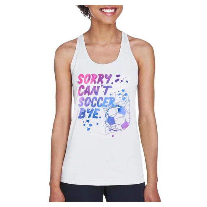 Sorry CanT Soccer Bye Funny Soccer Player Girl Wo Women's Racerback Tank