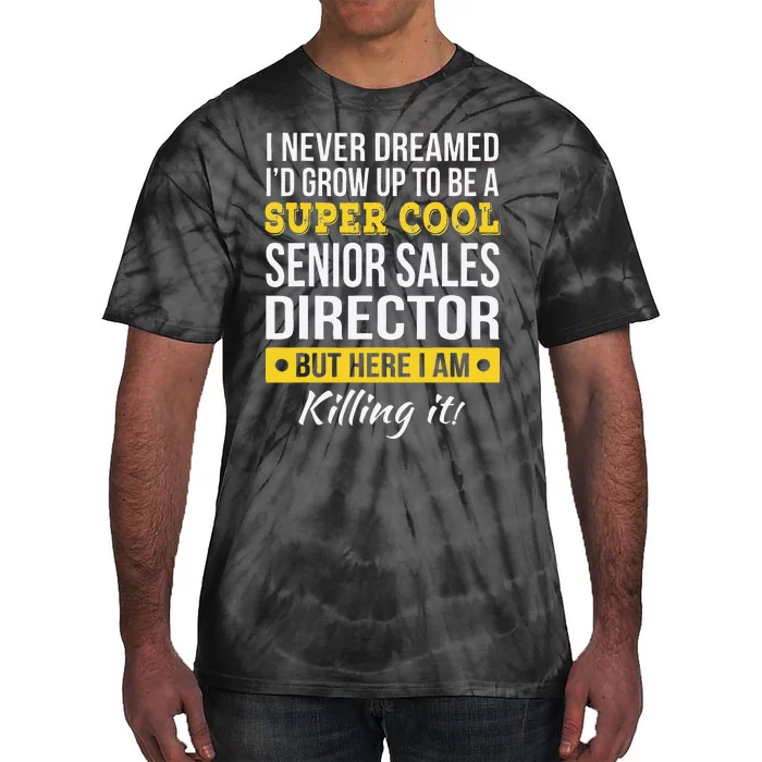 Super Cool Senior Sales Director Funny Gift Tie-Dye T-Shirt