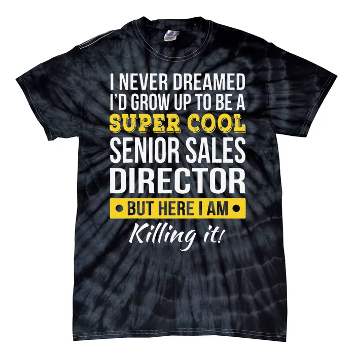 Super Cool Senior Sales Director Funny Gift Tie-Dye T-Shirt