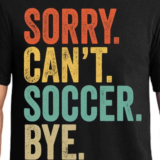 Sorry. Cant. Soccer. Bye. Funny Sarcastic Memes Soccer Pajama Set