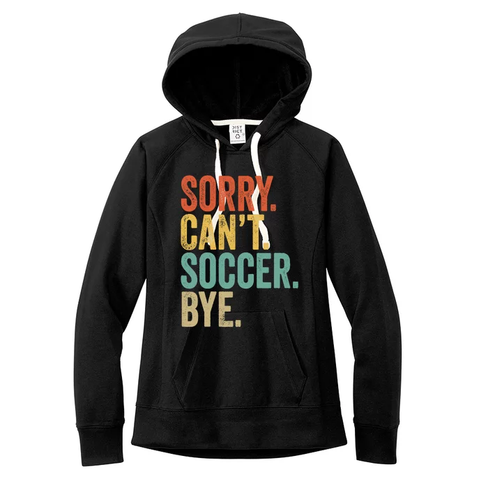 Sorry. Cant. Soccer. Bye. Funny Sarcastic Memes Soccer Women's Fleece Hoodie