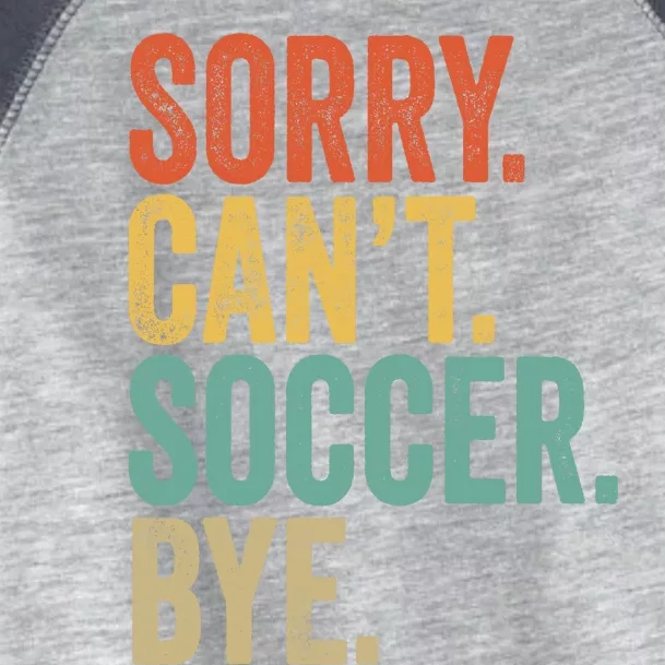 Sorry. Cant. Soccer. Bye. Funny Sarcastic Memes Soccer Toddler Fine Jersey T-Shirt