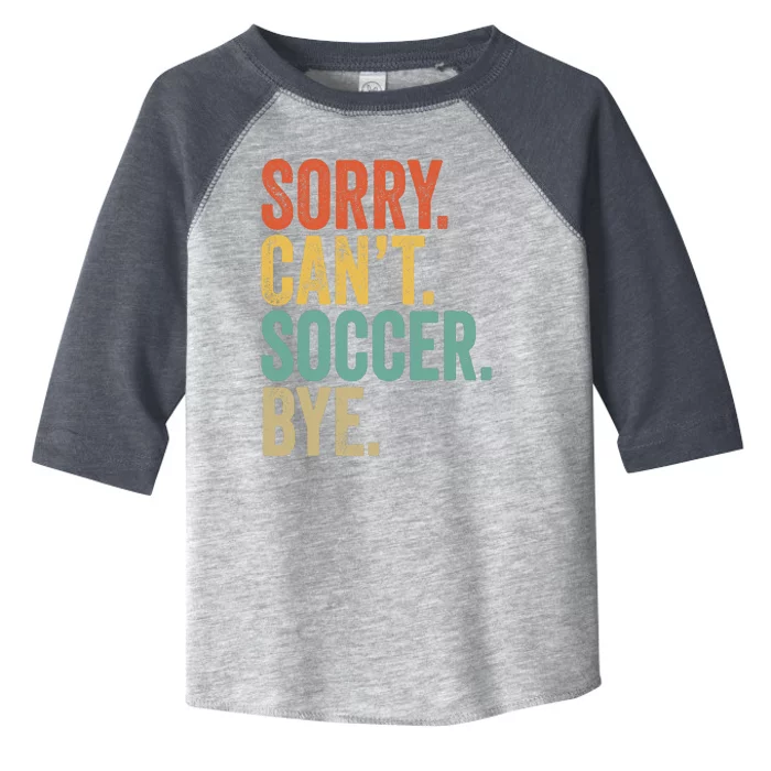 Sorry. Cant. Soccer. Bye. Funny Sarcastic Memes Soccer Toddler Fine Jersey T-Shirt