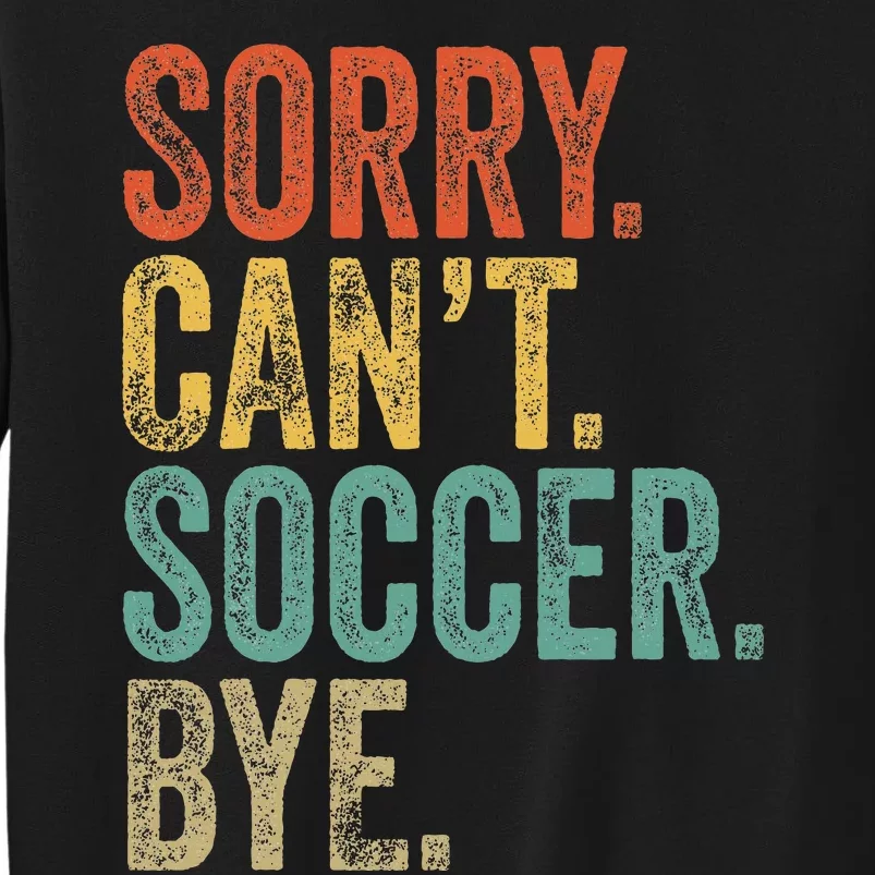 Sorry. CanT. Soccer. Bye. Funny Sarcastic Memes Soccer Sweatshirt