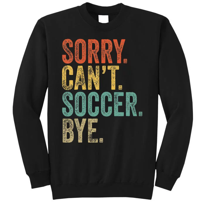 Sorry. CanT. Soccer. Bye. Funny Sarcastic Memes Soccer Sweatshirt