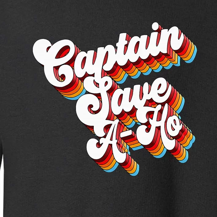 Sarcastic Captain Save Aho Toddler Sweatshirt