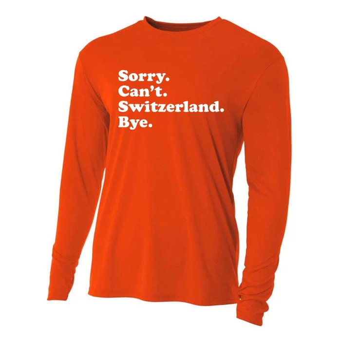 Sorry CanT Switzerland Bye Girl Funny Switzerland Cooling Performance Long Sleeve Crew