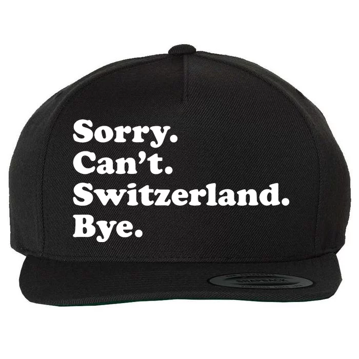 Sorry CanT Switzerland Bye Girl Funny Switzerland Wool Snapback Cap