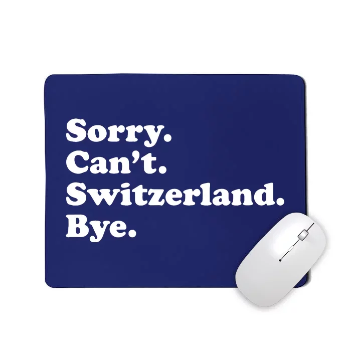 Sorry CanT Switzerland Bye Girl Funny Switzerland Mousepad