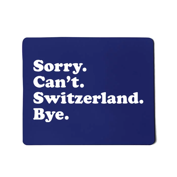 Sorry CanT Switzerland Bye Girl Funny Switzerland Mousepad