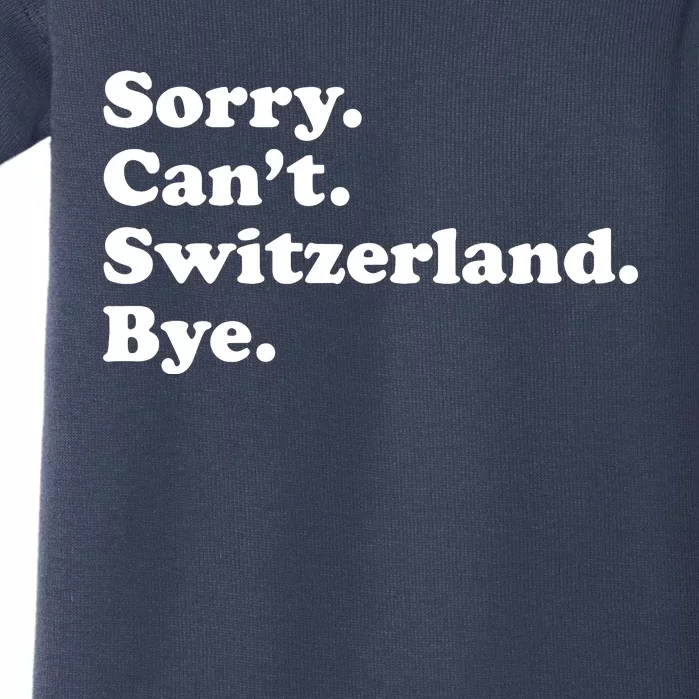 Sorry CanT Switzerland Bye Girl Funny Switzerland Baby Bodysuit