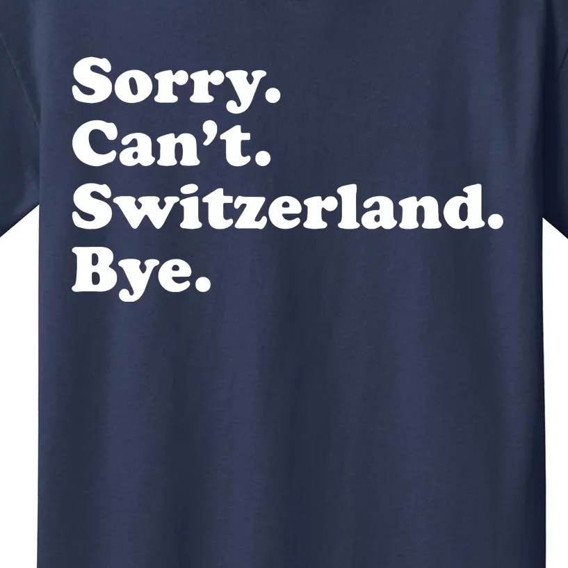 Sorry CanT Switzerland Bye Girl Funny Switzerland Kids T-Shirt