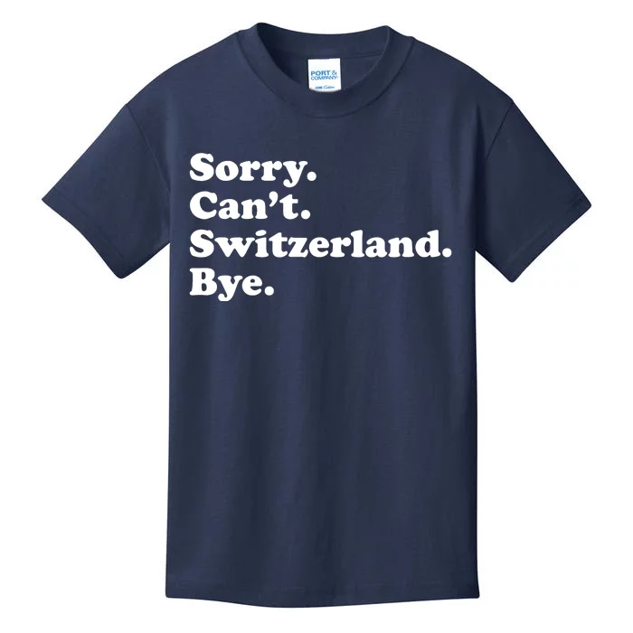 Sorry CanT Switzerland Bye Girl Funny Switzerland Kids T-Shirt