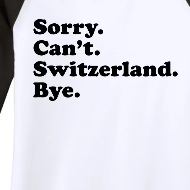 Sorry CanT Switzerland Bye Girl Funny Switzerland Women's Tri-Blend 3/4-Sleeve Raglan Shirt