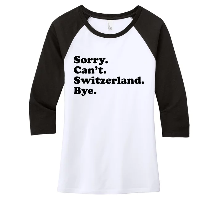 Sorry CanT Switzerland Bye Girl Funny Switzerland Women's Tri-Blend 3/4-Sleeve Raglan Shirt