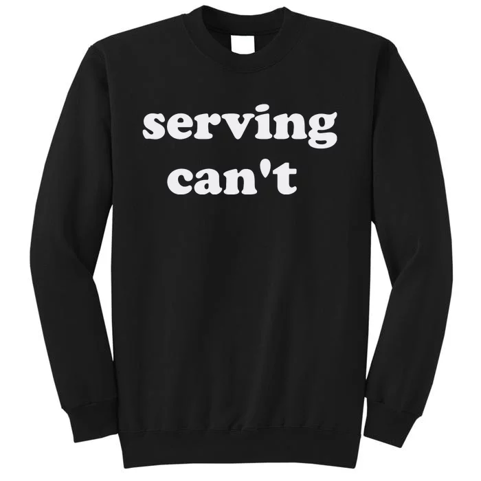 Serving CanT Tall Sweatshirt