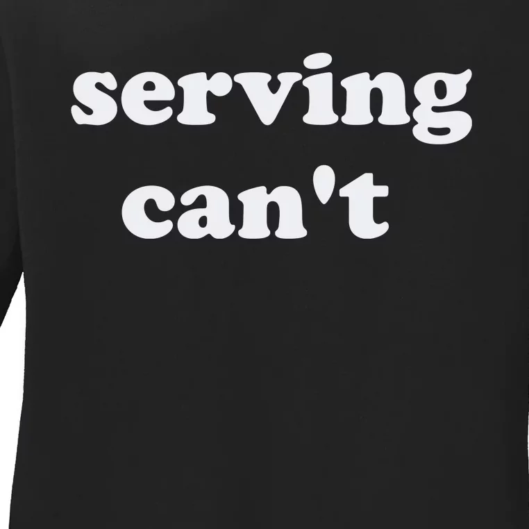 Serving CanT Ladies Long Sleeve Shirt