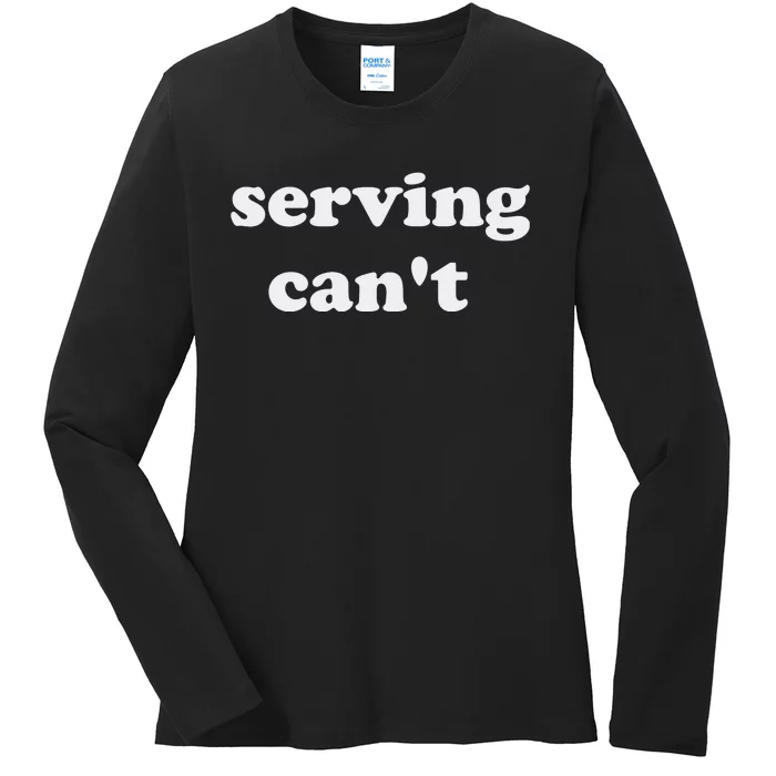 Serving CanT Ladies Long Sleeve Shirt