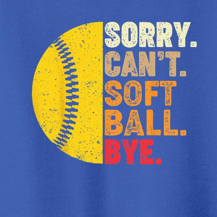 Sorry Cant Softball Bye Funny Softball Toddler T-Shirt