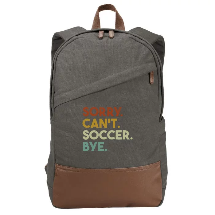 Sorry Cant Soccer Bye Funny Soccer Cotton Canvas Backpack