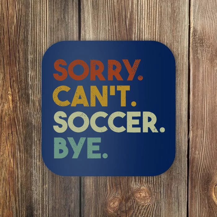 Sorry Cant Soccer Bye Funny Soccer Coaster