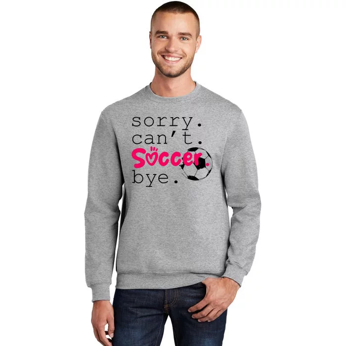 Sorry CanT Soccer Bye Funny Soccer Player Girl Wo Tall Sweatshirt